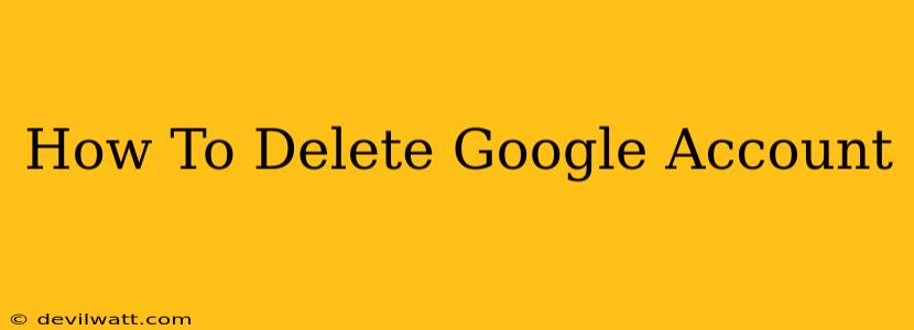 How To Delete Google Account