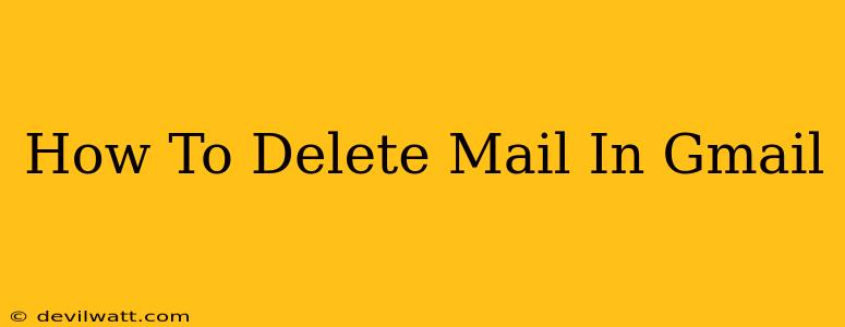 How To Delete Mail In Gmail