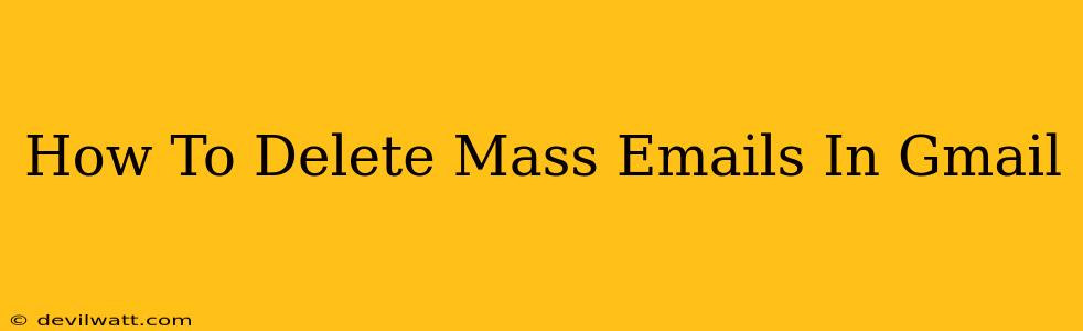 How To Delete Mass Emails In Gmail