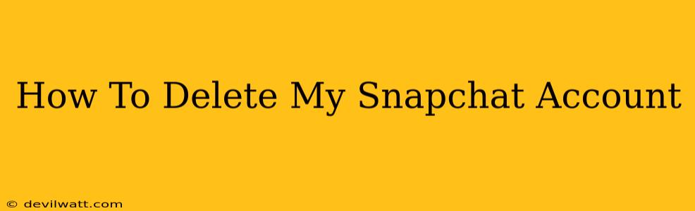 How To Delete My Snapchat Account