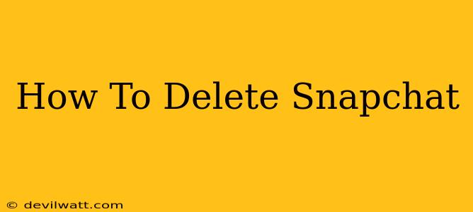 How To Delete Snapchat