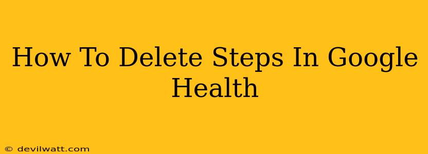 How To Delete Steps In Google Health