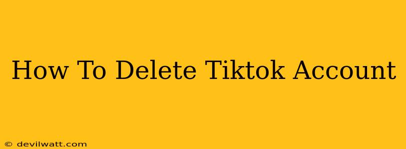 How To Delete Tiktok Account