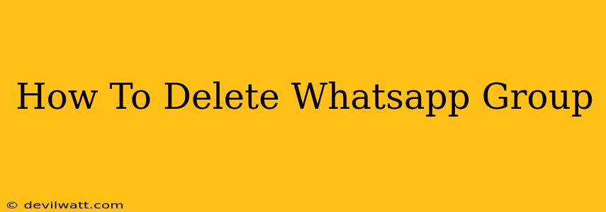 How To Delete Whatsapp Group