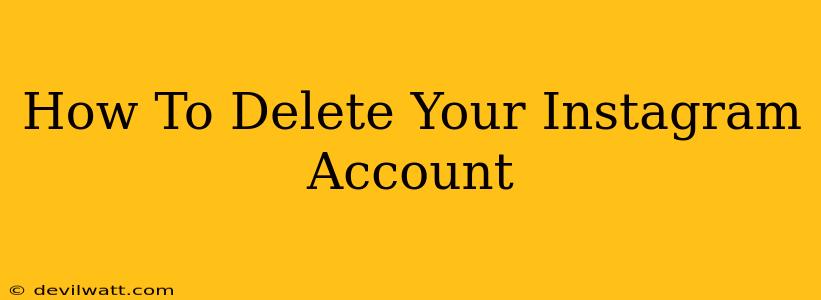 How To Delete Your Instagram Account