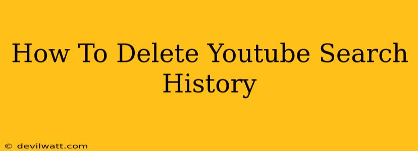 How To Delete Youtube Search History