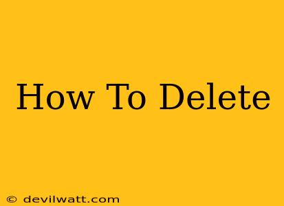 How To Delete