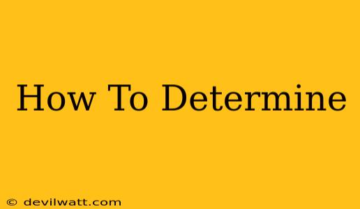 How To Determine