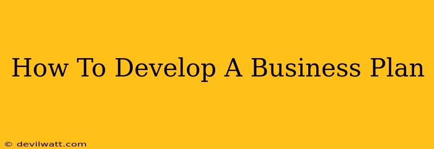 How To Develop A Business Plan