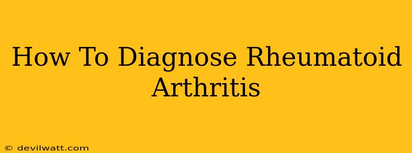 How To Diagnose Rheumatoid Arthritis