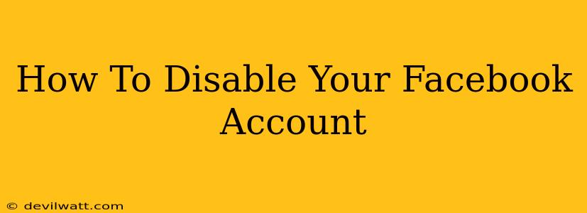 How To Disable Your Facebook Account