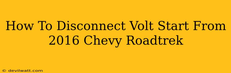 How To Disconnect Volt Start From 2016 Chevy Roadtrek