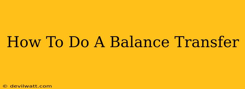 How To Do A Balance Transfer