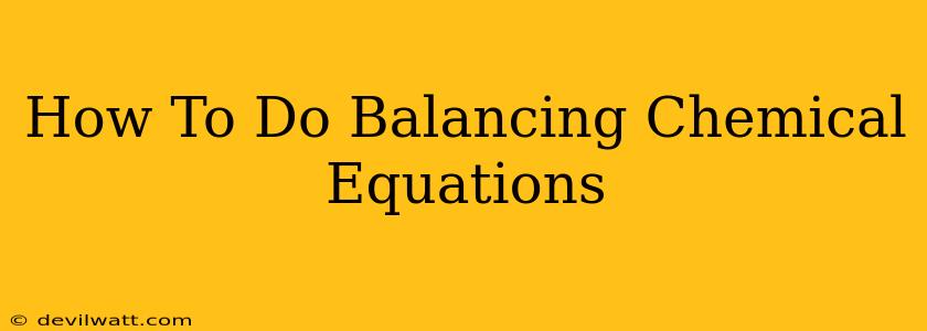 How To Do Balancing Chemical Equations