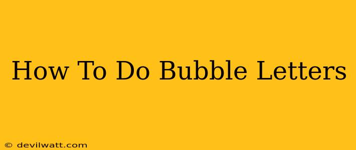 How To Do Bubble Letters