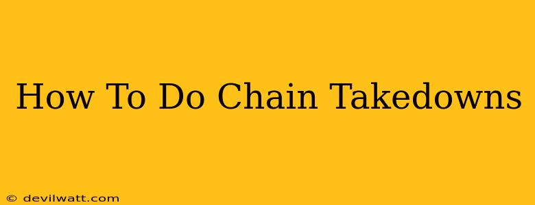 How To Do Chain Takedowns