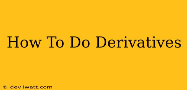 How To Do Derivatives