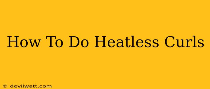 How To Do Heatless Curls