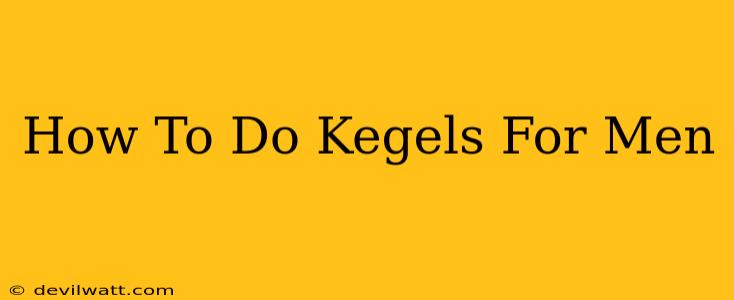 How To Do Kegels For Men