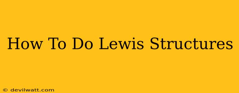 How To Do Lewis Structures