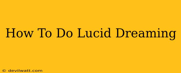 How To Do Lucid Dreaming