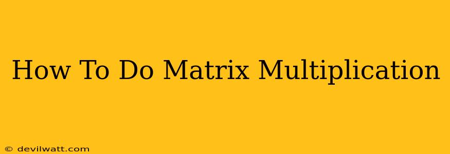 How To Do Matrix Multiplication