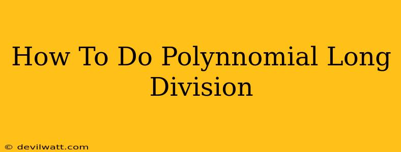 How To Do Polynnomial Long Division