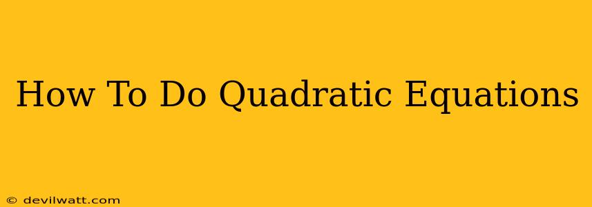 How To Do Quadratic Equations