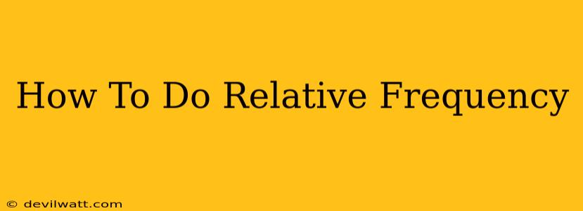 How To Do Relative Frequency