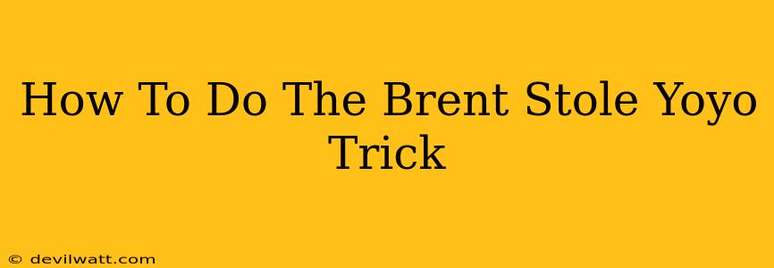 How To Do The Brent Stole Yoyo Trick