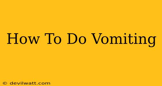 How To Do Vomiting