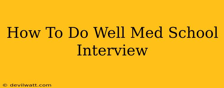 How To Do Well Med School Interview