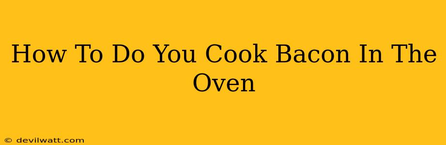 How To Do You Cook Bacon In The Oven