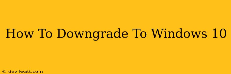 How To Downgrade To Windows 10