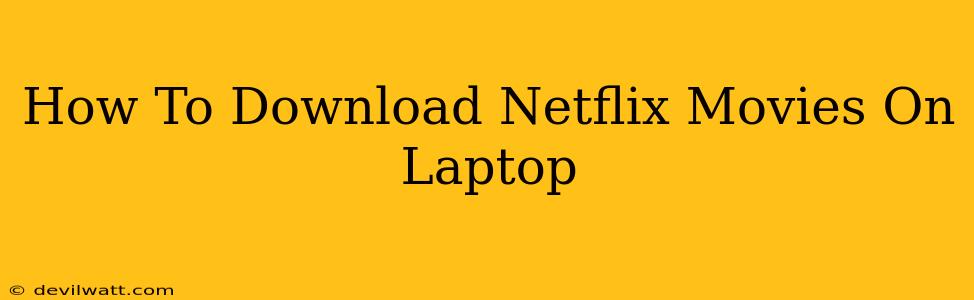 How To Download Netflix Movies On Laptop