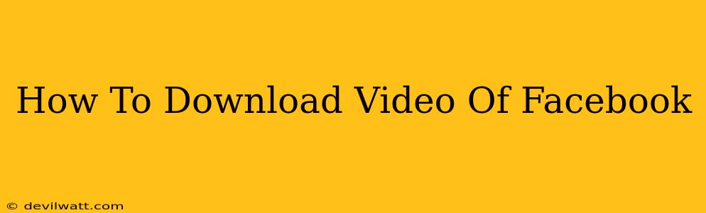 How To Download Video Of Facebook