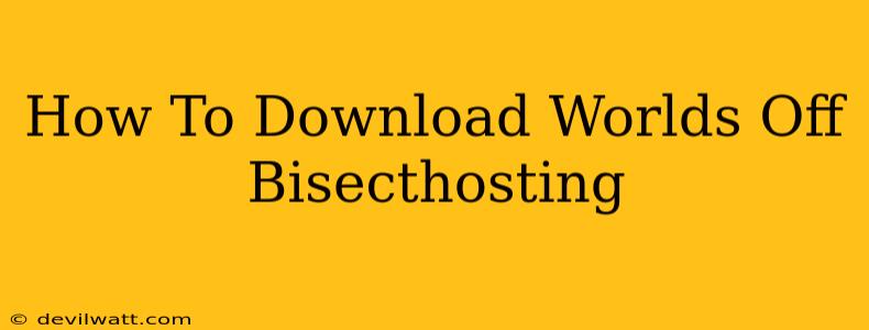 How To Download Worlds Off Bisecthosting