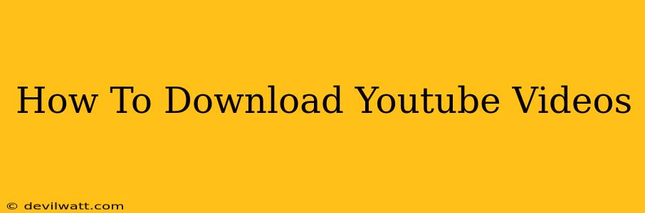 How To Download Youtube Videos