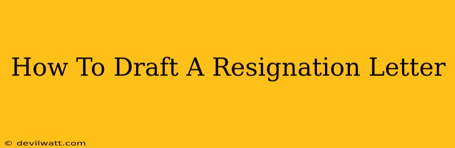 How To Draft A Resignation Letter