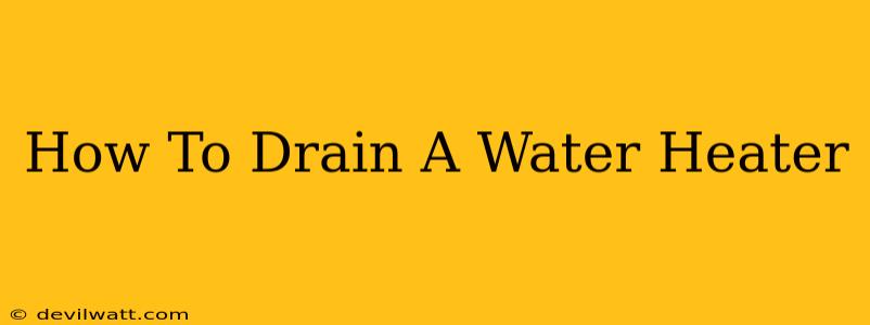 How To Drain A Water Heater