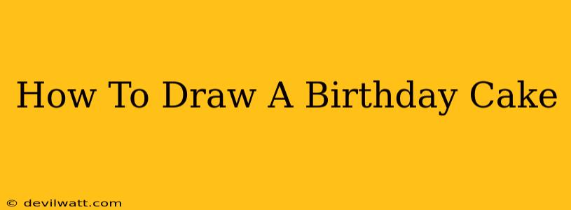 How To Draw A Birthday Cake