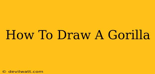 How To Draw A Gorilla