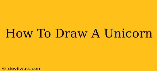 How To Draw A Unicorn