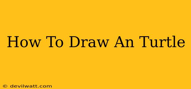 How To Draw An Turtle