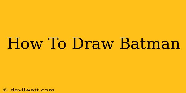 How To Draw Batman