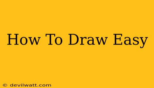 How To Draw Easy