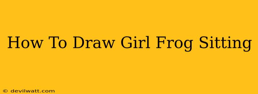 How To Draw Girl Frog Sitting