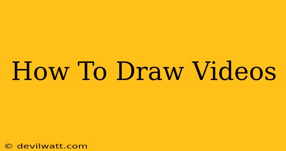 How To Draw Videos