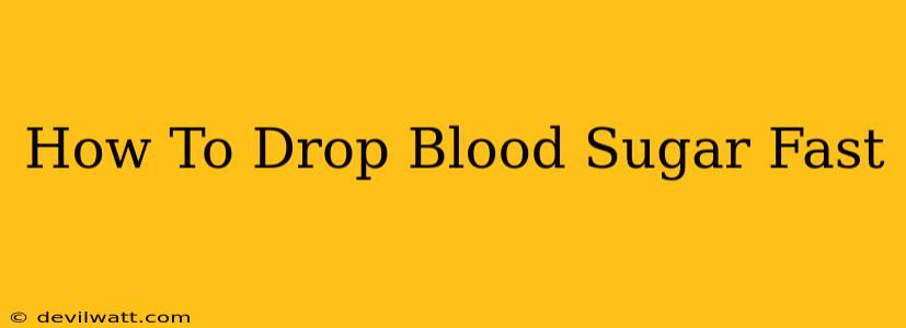 How To Drop Blood Sugar Fast