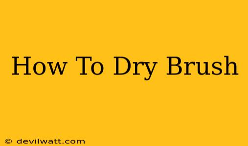 How To Dry Brush